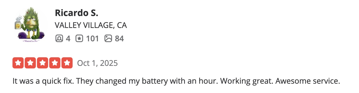 5-star Yelp review by Ricardo S. of Valley Village: It was a quick fix. They changed my battery within an hour. Working great. Awesome service.
